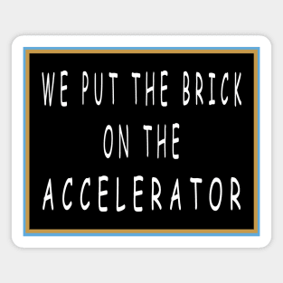 We Put the Brick on the Accelerator Magnet